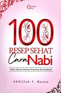 Image of 100 Resep Sehat Cara Nabi: Tubuh, Mental, Spiritual, Emosional, dan Intelektual