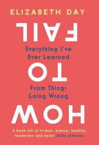 Image of How To Fail: Everything I've Ever Learned From Things Going Wrong