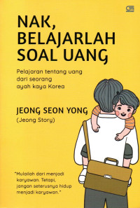 Image of Nak, Belajarlah Soal Uang: Pelajaran Tentang Uang Dari Seorang Ayah Kaya Korea