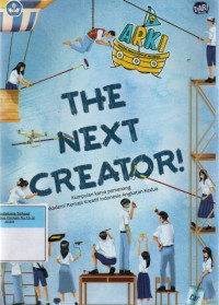 Image of The Next Creator! Kumpulan Karya Pemenang Akademi Remaja Kreatif Indonesia Angkatan Kedua