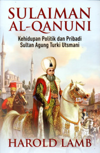 Image of Sulaiman Al-Qanuni: Kehidupan Politik dan Pribadi Sultan Agung Turki Utsmani
