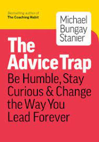 Image of The Advice Trap: Be Humble, Stay Curious & Change The Way You Lead Forever