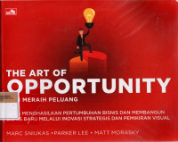 Image of the Art of Opportunity = Seni Meraih Peluang: Cara Menghasilkan Pertumbuhan Bisnis dan Membangun Bisnis Baru Melalui Inovasi Strategis dan Pemikiran Visual