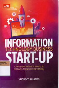 Image of Information Technology Business Start-Up: Ilmu Dasar Merintis Start Up Berbasis Teknologi Informasi