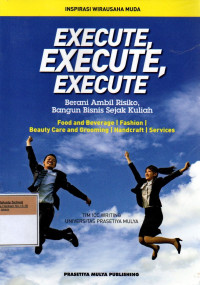 Image of Execute, Execute, Execute: Berani Ambil Risiko, Bangun Bisnis Sejak Kuliah