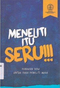 Image of Meneliti itu Seru!!! Panduan Seru untuk Para Peneliti Muda